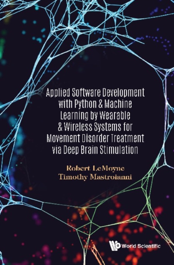 Applied Software Development With Python & Machine Learning By Wearable & Wireless Systems For Movement Disorder Treatment Via Deep Brain Stimulation (e-bog) af Timothy Mastroianni, Mastroianni