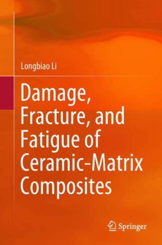 Damage, Fracture, and Fatigue of Ceramic-Matrix Composites (e-bog) af Li, Longbiao