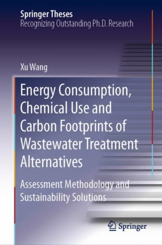 Energy Consumption, Chemical Use and Carbon Footprints of Wastewater Treatment Alternatives (e-bog) af Wang, Xu