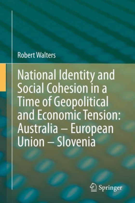 National Identity and Social Cohesion in a Time of Geopolitical and Economic Tension: Australia - European Union - Slovenia  (e-bog) af Walters, Robert