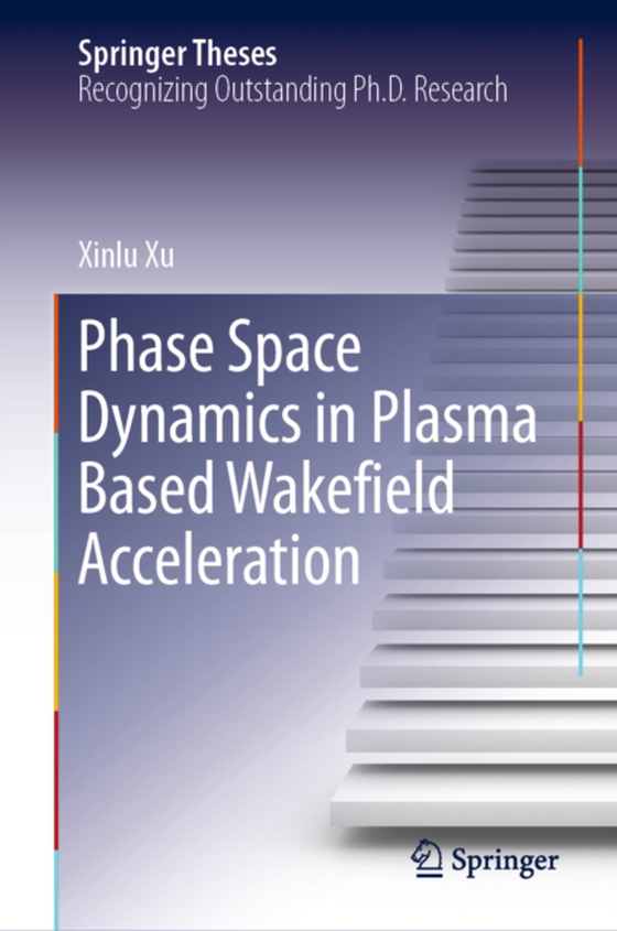 Phase Space Dynamics in Plasma Based Wakefield Acceleration (e-bog) af Xu, Xinlu