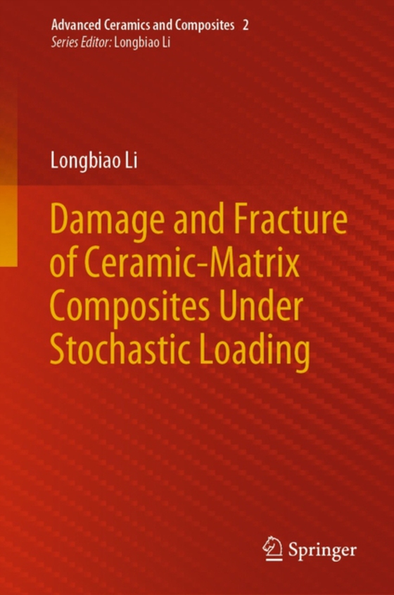 Damage and Fracture of Ceramic-Matrix Composites Under Stochastic Loading (e-bog) af Li, Longbiao