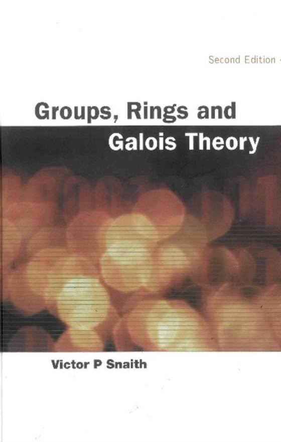 Groups, Rings And Galois Theory (2nd Edition) (e-bog) af Victor P Snaith, Snaith