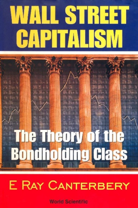 Wall Street Capitalism: The Theory Of The Bondholding Class (e-bog) af E Ray Canterbery, Canterbery