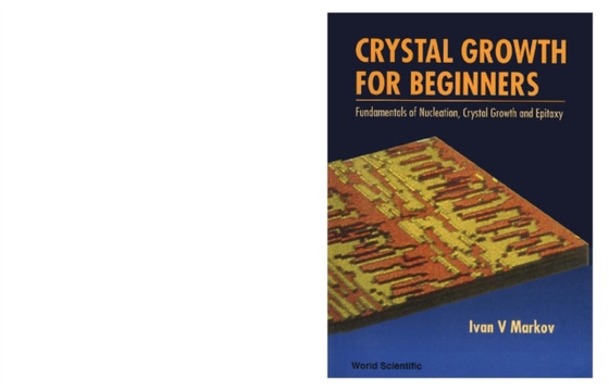 Crystal Growth For Beginners: Fundamentals Of Nucleation, Crystal Growth And Epitaxy (e-bog) af Ivan Vesselinov Markov, Markov