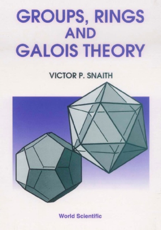 Groups, Rings And Galois Theory (e-bog) af Victor P Snaith, Snaith