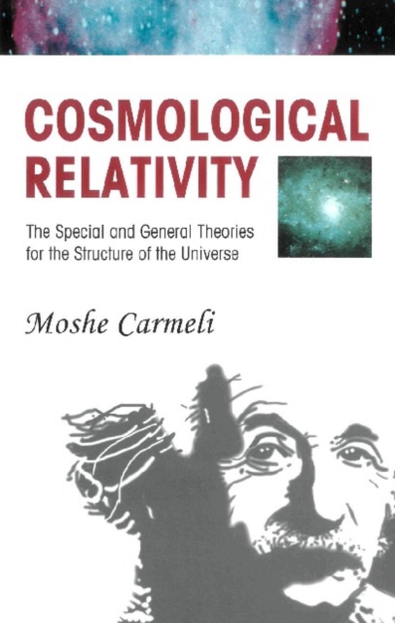 Cosmological Relativity: The Special And General Theories For The Structure Of The Universe (e-bog) af Moshe Carmeli, Carmeli