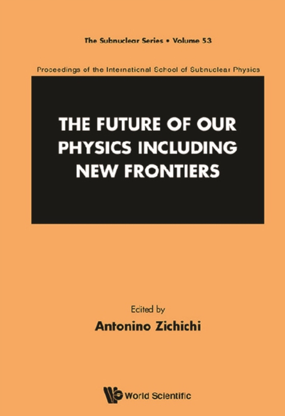 Future Of Our Physics Including New Frontiers, The: Proceedings Of The 53rd Course Of The International School Of Subnuclear Physics (e-bog) af -