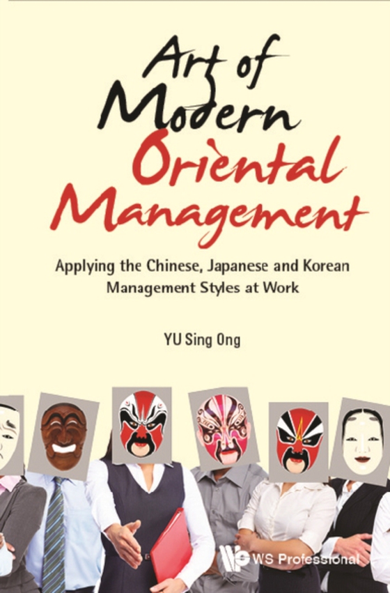 Art Of Modern Oriental Management: Applying The Chinese, Japanese And Korean Management Styles At Work (e-bog) af -