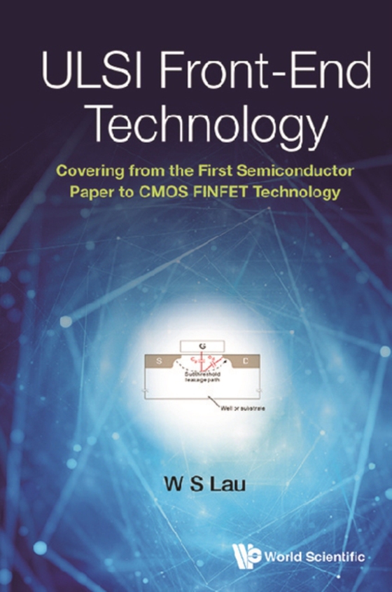 Ulsi Front-end Technology: Covering From The First Semiconductor Paper To Cmos Finfet Technology (e-bog) af Wai Shing Lau, Lau