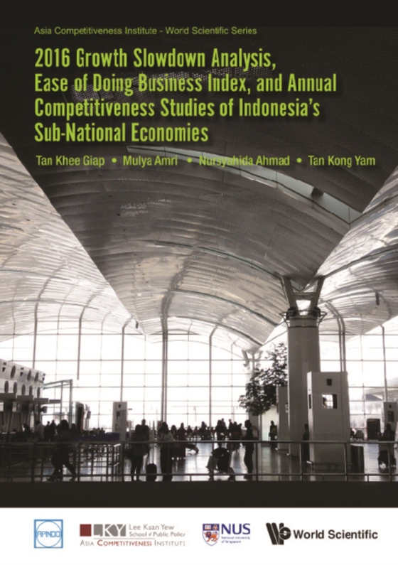 2016 Growth Slowdown Analysis, Ease Of Doing Business Index, And Annual Competitiveness Studies Of Indonesia's Sub-national Economies