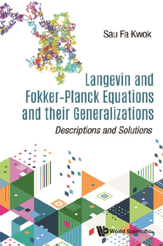 Langevin And Fokker-planck Equations And Their Generalizations: Descriptions And Solutions (e-bog) af Sau Fa Kwok, Kwok