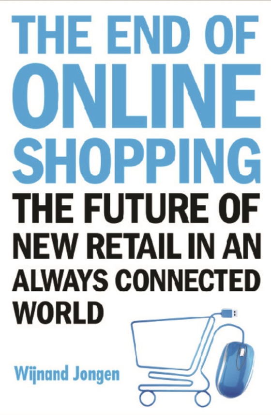 End Of Online Shopping, The: The Future Of New Retail In An Always Connected World (e-bog) af Wijnand Jongen, Jongen