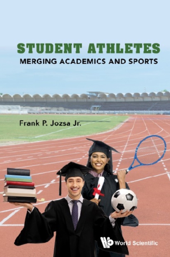 Student Athletes: Merging Academics And Sports (e-bog) af Frank P Jozsa, Jr, Jozsa, Jr