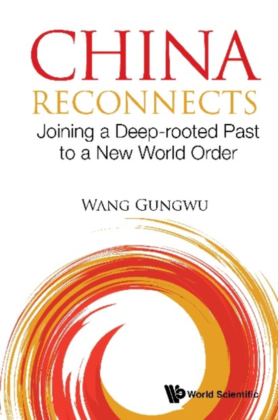 China Reconnects: Joining A Deep-rooted Past To A New World Order (e-bog) af Gungwu Wang, Wang