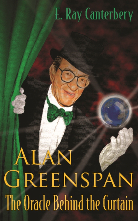 Alan Greenspan: The Oracle Behind The Curtain (e-bog) af E Ray Canterbery, Canterbery