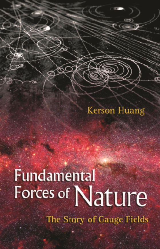 Fundamental Forces Of Nature: The Story Of Gauge Fields (e-bog) af Kerson Huang, Huang