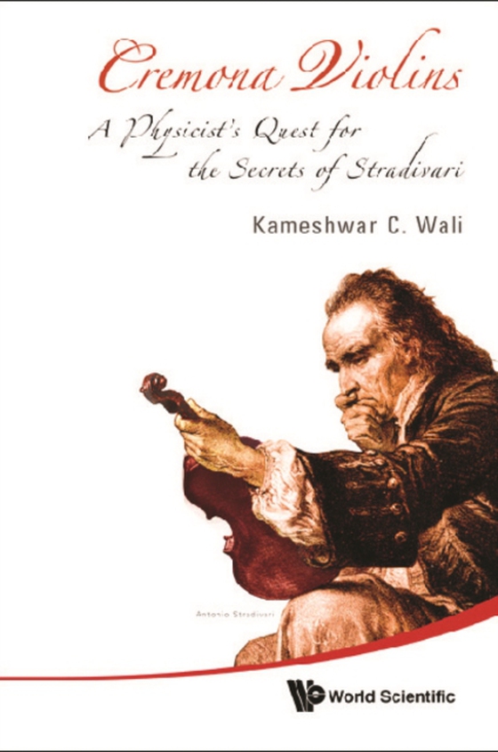 Cremona Violins: A Physicist's Quest For The Secrets Of Stradivari (With Dvd-rom) (e-bog) af Kameshwar C Wali, Wali