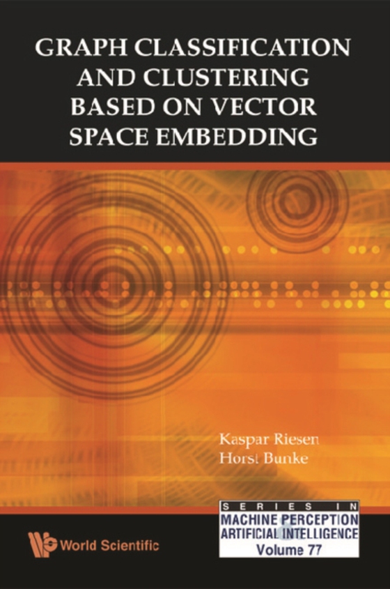 Graph Classification And Clustering Based On Vector Space Embedding (e-bog) af Horst Bunke, Bunke