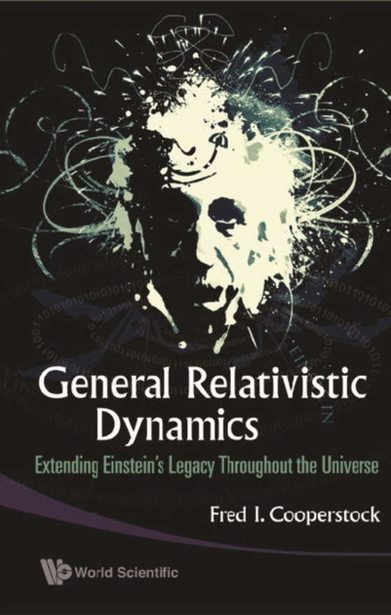 General Relativistic Dynamics: Extending Einstein's Legacy Throughout The Universe (e-bog) af Fred Isaac Cooperstock, Cooperstock