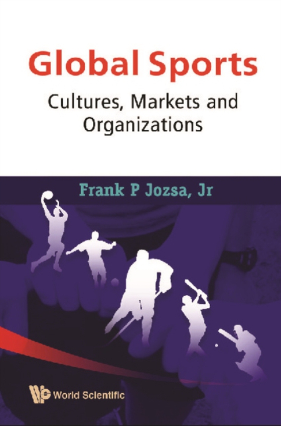 Global Sports: Cultures, Markets And Organizations (e-bog) af Frank P Jozsa, Jr, Jozsa, Jr