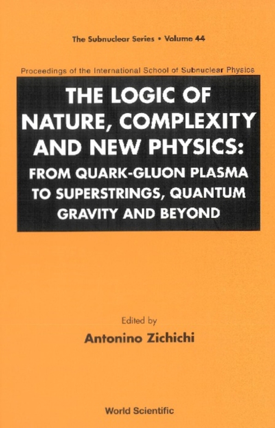 Logic Of Nature, Complexity And New Physics, The: From Quark-gluon Plasma To Superstrings, Quantum Gravity And Beyond - Proceedings Of The International School Of Subnuclear Physics (e-bog) af -