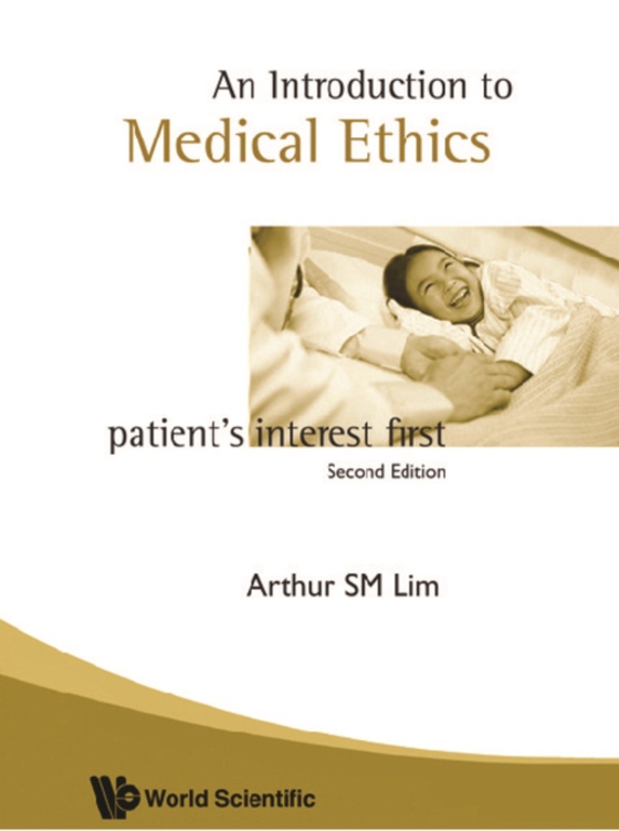 Introduction To Medical Ethics: Patient's Interest First (2nd Edition) (e-bog) af Arthur S M Lim, Lim