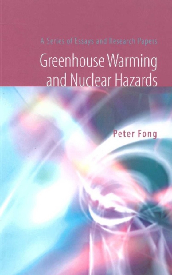 Greenhouse Warming And Nuclear Hazards: A Series Of Essays And Research Papers (e-bog) af Peter Fong, Fong