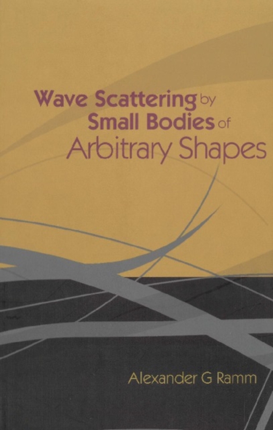Wave Scattering By Small Bodies Of Arbitrary Shapes (e-bog) af Alexander G Ramm, Ramm
