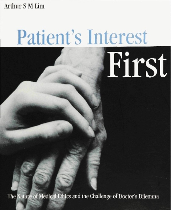 Patient's Interest First: The Nature Of Medical Ethics And The Dilemma Of A Good Doctor (e-bog) af Arthur S M Lim, Lim