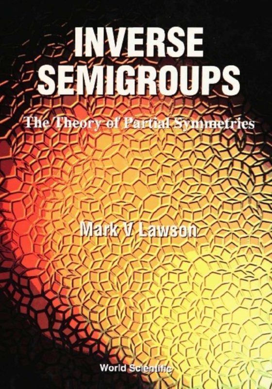 Inverse Semigroups, The Theory Of Partial Symmetries (e-bog) af Mark V Lawson, Lawson