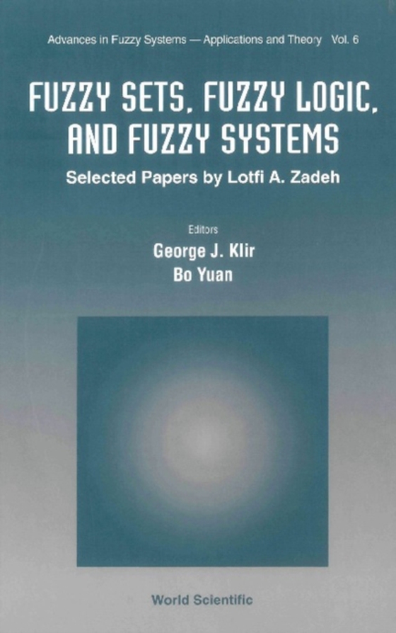 Fuzzy Sets, Fuzzy Logic, And Fuzzy Systems: Selected Papers By Lotfi A Zadeh