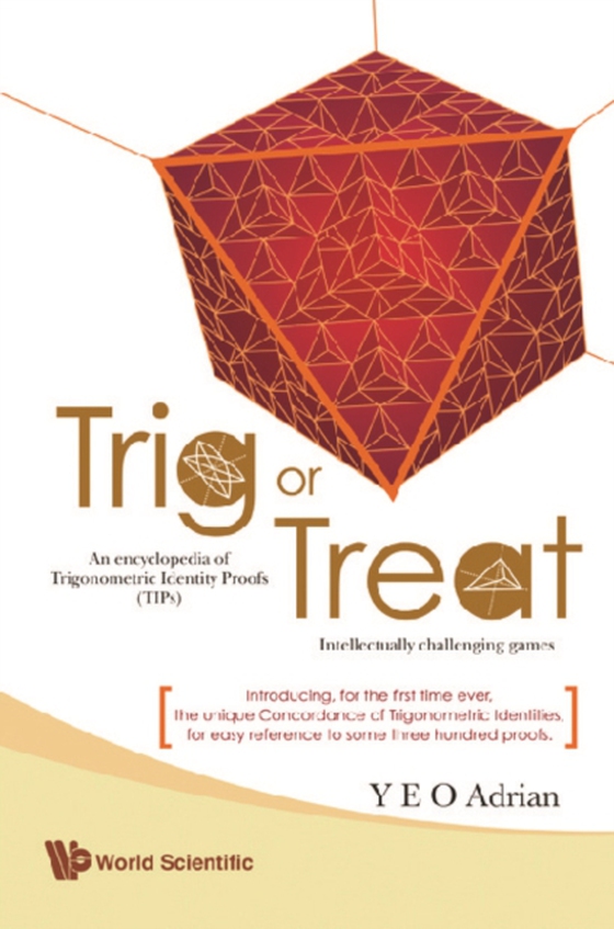 Trig Or Treat: An Encyclopedia Of Trigonometric Identity Proofs (Tips) With Intellectually Challenging Games (e-bog) af Adrian Ning Hong Yeo, Yeo