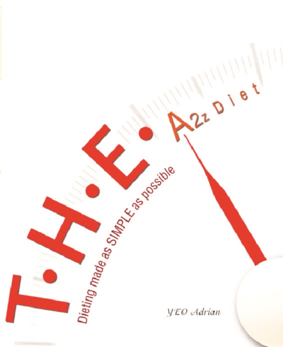 T.h.e. A2z Diet: Dieting Made As Simple As Possible (e-bog) af Adrian Ning Hong Yeo, Yeo