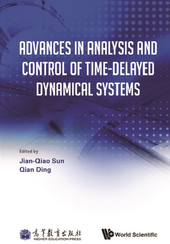 Advances In Analysis And Control Of Time-delayed Dynamical Systems