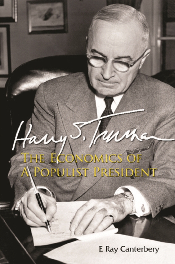 Harry S Truman: The Economics Of A Populist President (e-bog) af E Ray Canterbery, Canterbery