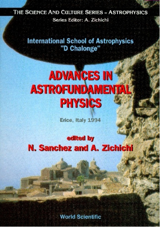 Advances In Astrofundamental Physics: International School Of Astrophysics &quote;D. Chalonge&quote;