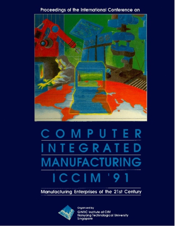 Computer Integrated Manufacturing (Iccim '91): Manufacturing Enterprises Of The 21st Century - Proceedings Of The International Conference (e-bog) af -