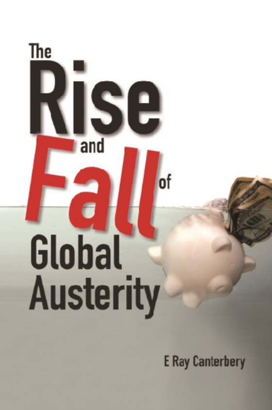 Rise And Fall Of Global Austerity, The (e-bog) af E Ray Canterbery, Canterbery