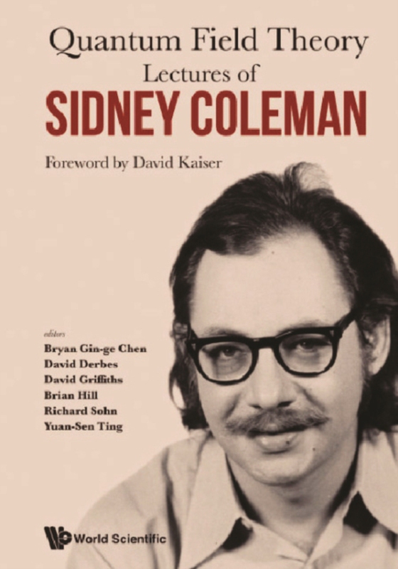 Lectures Of Sidney Coleman On Quantum Field Theory: Foreword By David Kaiser