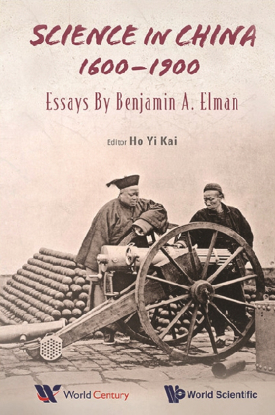 Science In China, 1600-1900: Essays By Benjamin A Elman