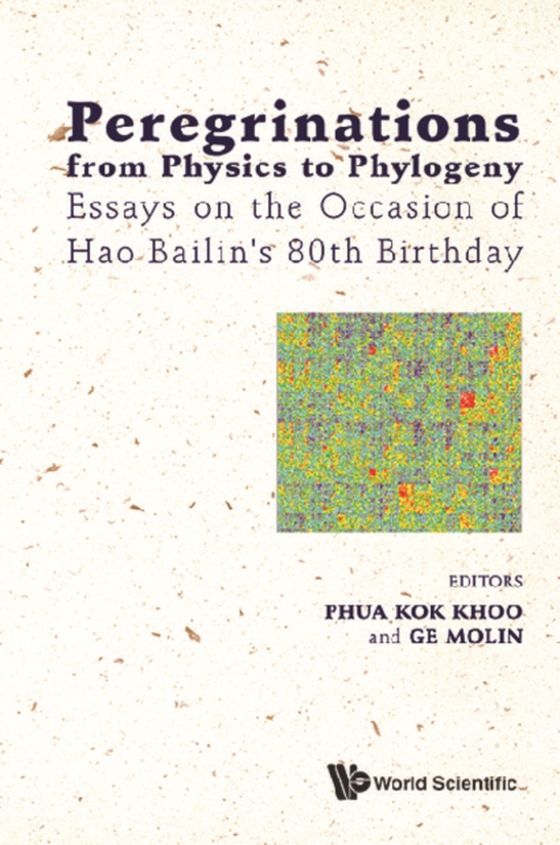 Peregrinations From Physics To Phylogeny: Essays On The Occasion Of Hao Bailin's 80th Birthday