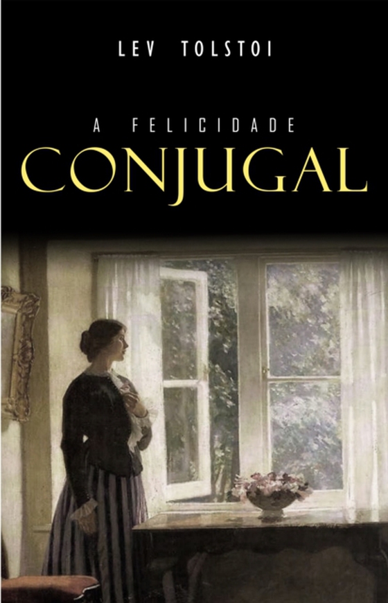 A Felicidade Conjugal (e-bog) af Lev Tolstoi, Tolstoi