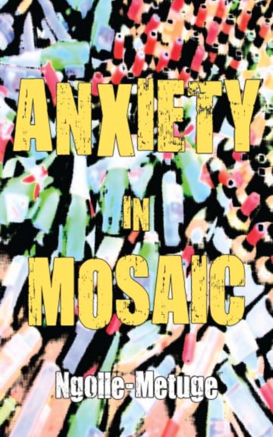 Anxiety in Mosaic (e-bog) af Ngolle-Metuge, Ngolle-Metuge