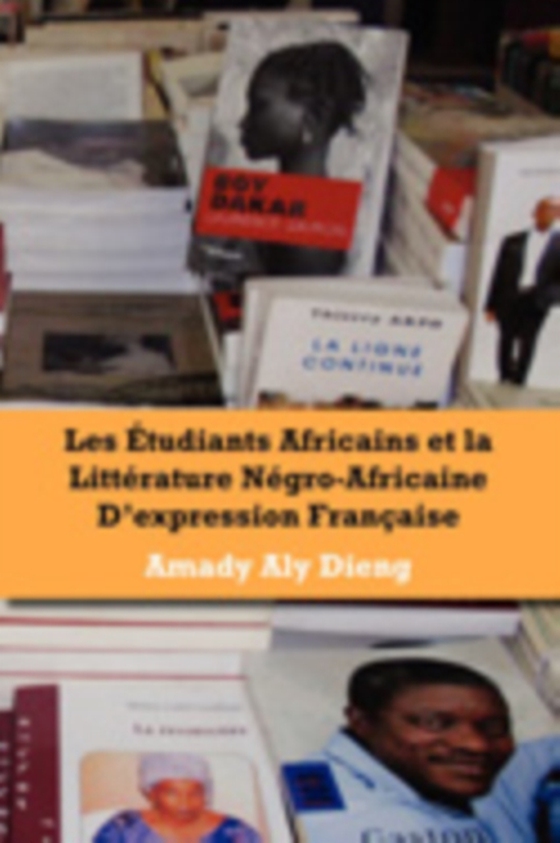 Les etudiants africains et la litterature negro-africaine d'expression francaise (e-bog) af Dieng, Aly