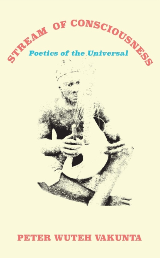 Stream of Consciousness: Poetics of the Universal (e-bog) af Vakunta, Wuteh