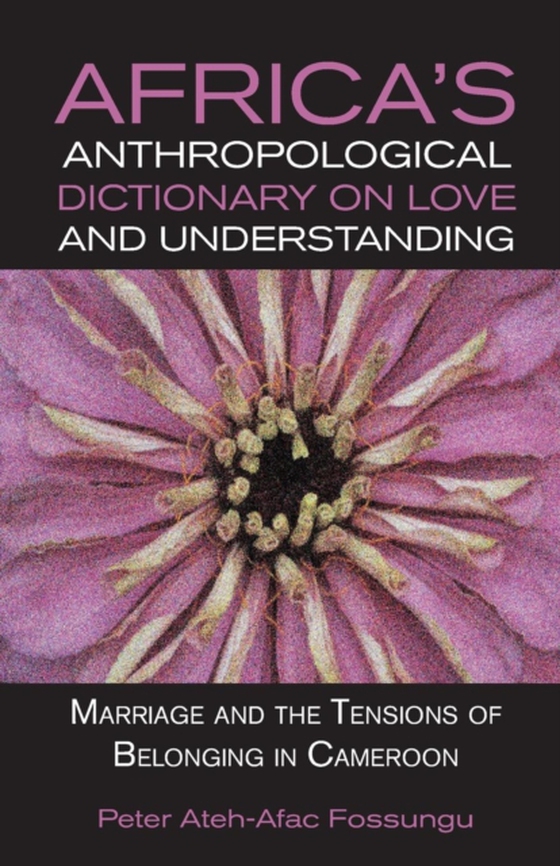 Africa,s Anthropological Dictionary on Love and Understanding (e-bog) af Fossungu, Ateh-Afac