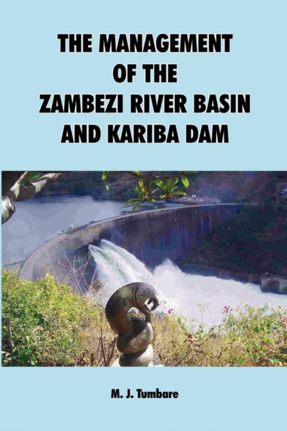 Management of the Zambezi River Basin and Kariba Dam (e-bog) af Tumbare, M.J.