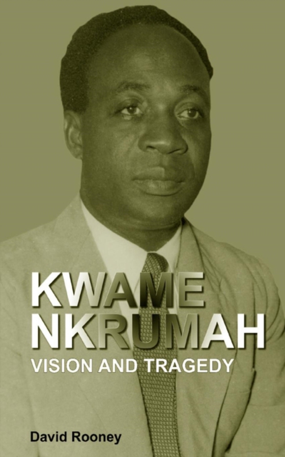 Kwame Nkrumah. Vision and Tragedy (e-bog) af Rooney, David