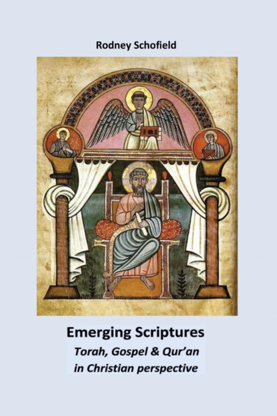 Emerging Scriptures: Torah, Gospel and Qur,an in Christian perspective (e-bog) af Schofield, Rodney